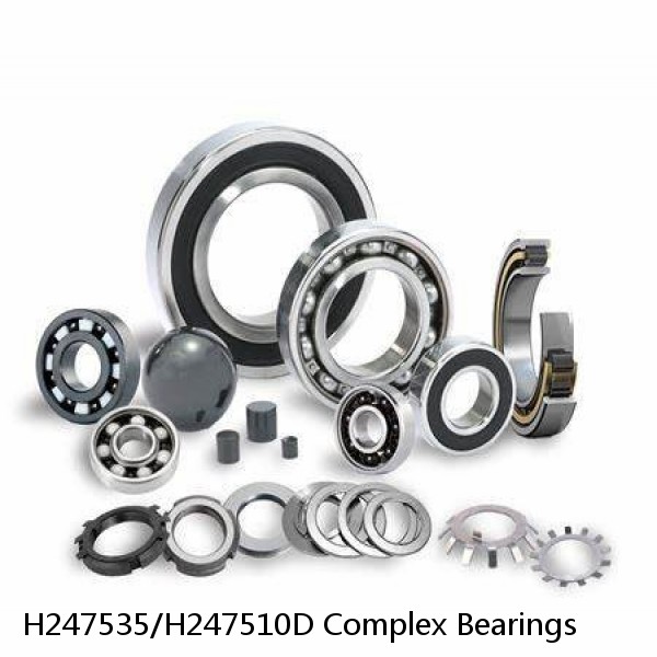 H247535/H247510D Complex Bearings